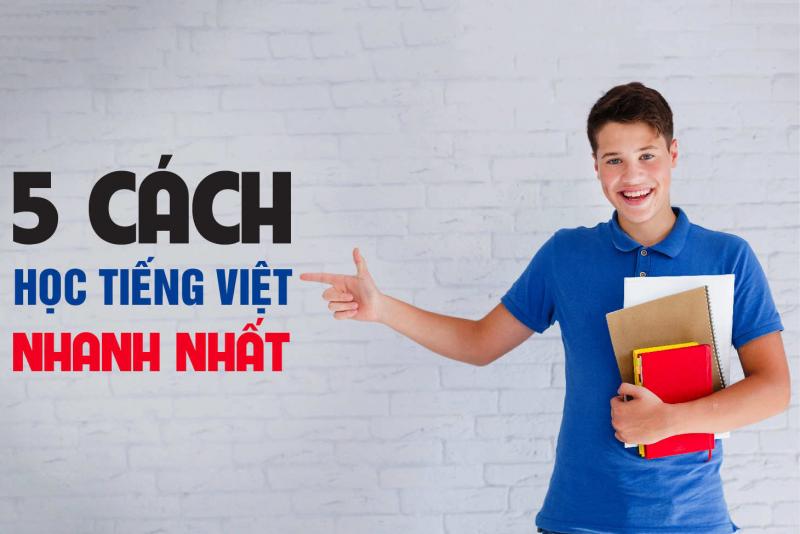 5 cách học Tiếng Việt nhanh nhất