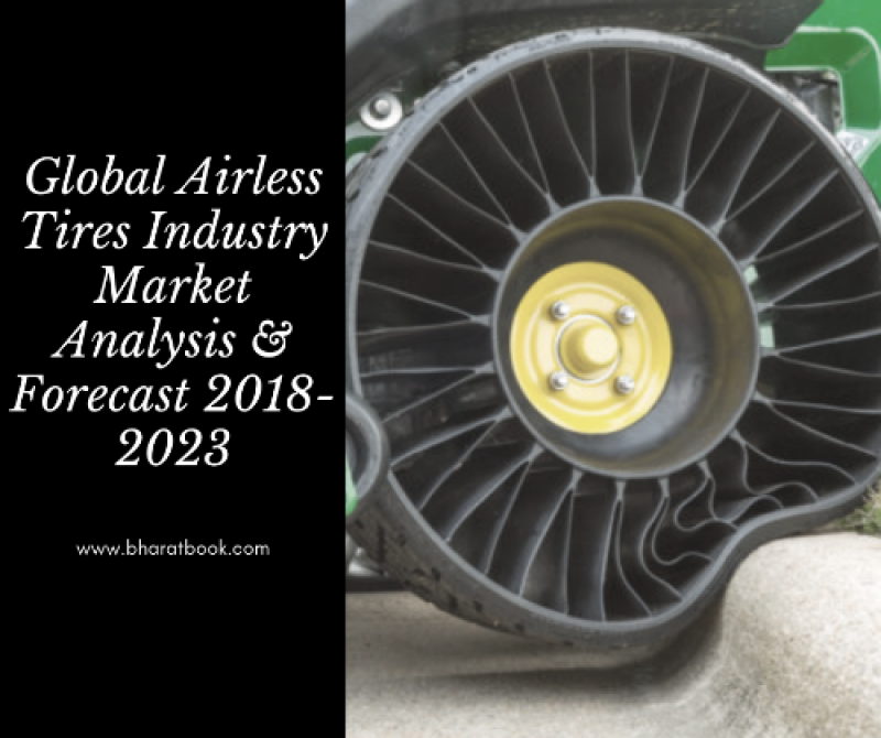 Global Airless Tires Market: Size, Share, Growth, Analysis & Forecast 2018-2023 Airless Tires Market