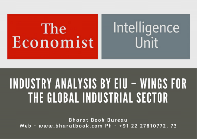 Industry Analysis by EIU – Wings for the Global Industrial Sector Economist Intelligence Unit (EIU)