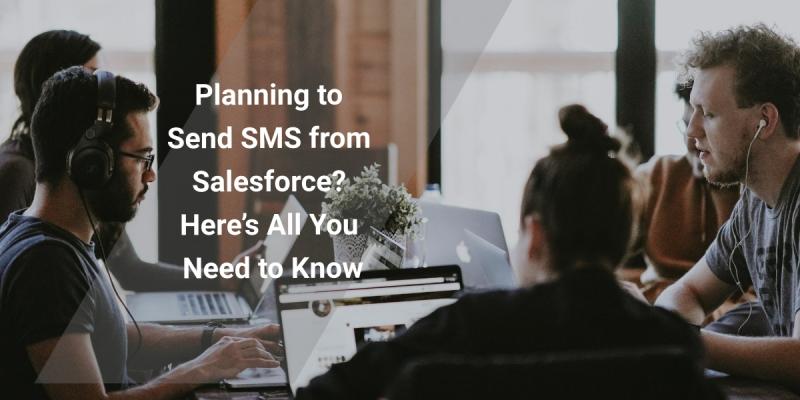 Planning to Send SMS from Salesforce? Here’s All You Need to Know