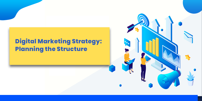 Digital marketing Strategy: Planning the Structure