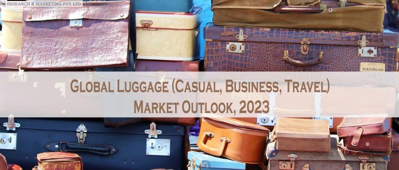 Global Luggage (Casual, Business, Travel) Market Outlook, 2023