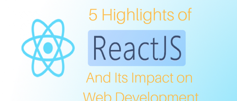 5 Highlights of ReactJS and Its Impact on Web Development