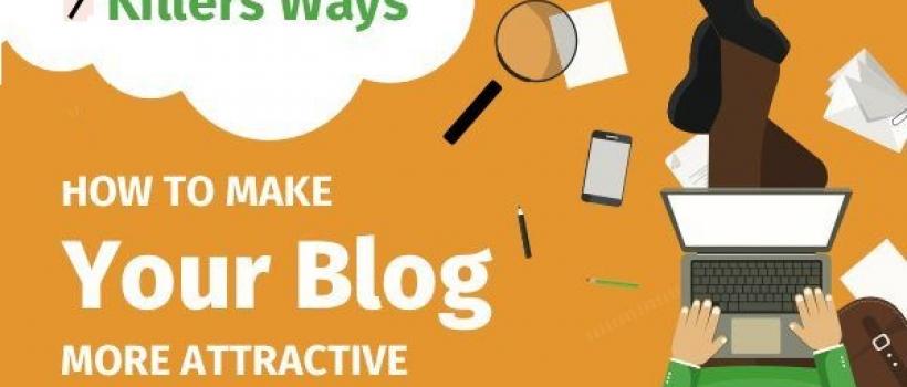 7 Eye-catching Ideas to make your blog more popular