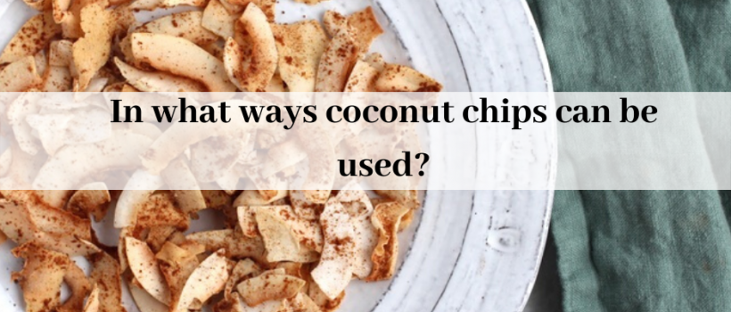 In what ways coconut chips can be used?