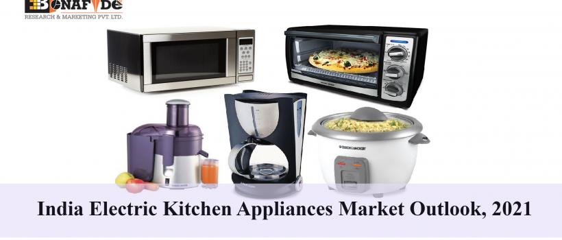 India Electric Kitchen Appliances Market Outlook, 2021