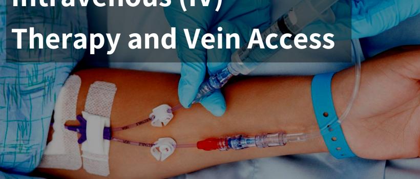 Intravenous (IV) Therapy and Vein Access