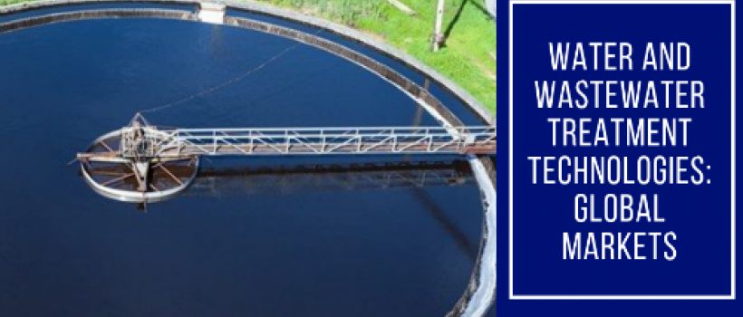 Water and Wastewater Treatment Technologies: Global Markets