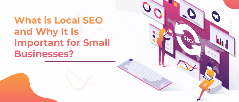 What is Local SEO and Why It Is Important for Small Businesses?