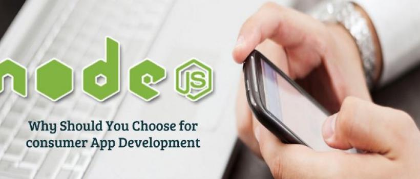 Why to choose Node js for Consumer Application Development